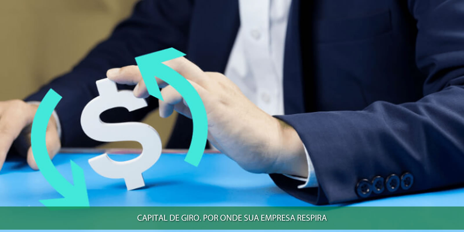 CAPITAL DE GIRO. O QUE É E COMO ADMINISTRAR OS RECURSOS QUE MOVEM A EMPRESA